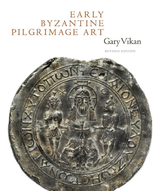 Early Byzantine Pilgrimage Art: Revised Edition