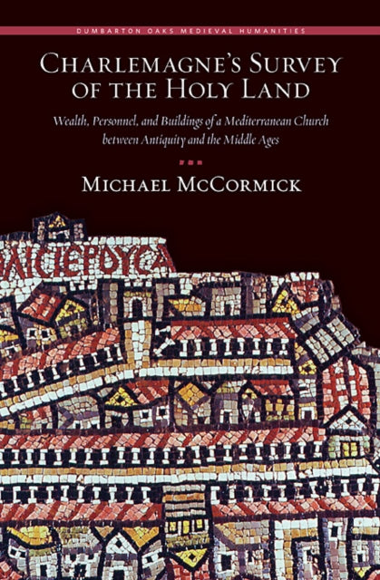 Charlemagne’s Survey of the Holy Land: Wealth, Personnel, and Buildings of a Mediterranean Church between Antiquity and the Middle Ages