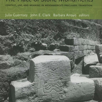 The Place of Stone Monuments: Context, Use, and Meaning in Mesoamerica’s Preclassic Transition