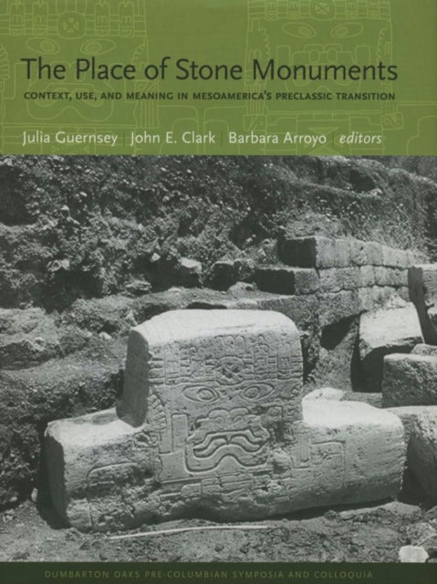 The Place of Stone Monuments: Context, Use, and Meaning in Mesoamerica’s Preclassic Transition