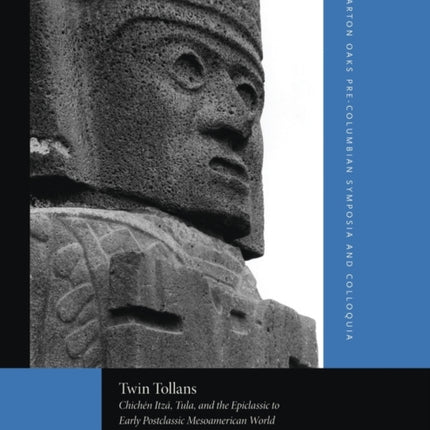 Twin Tollans: Chichén Itzá, Tula, and the Epiclassic to Early Postclassic Mesoamerican World, Revised Edition