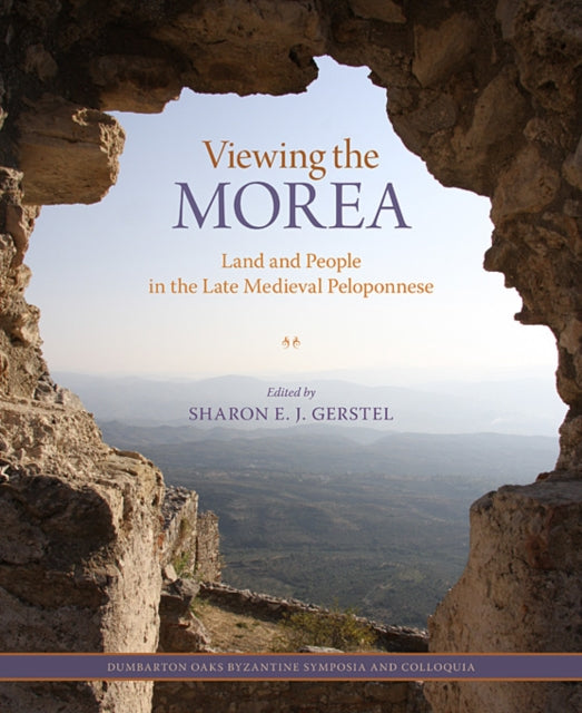 Viewing the Morea: Land and People in the Late Medieval Peloponnese