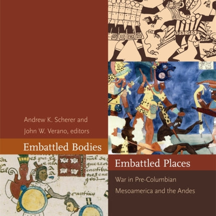 Embattled Bodies, Embattled Places: War in Pre-Columbian Mesoamerica and the Andes