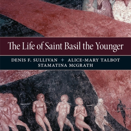 The Life of Saint Basil the Younger: Critical Edition and Annotated Translation of the Moscow Version