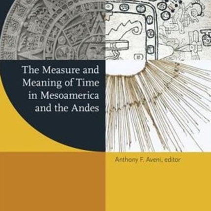 The Measure and Meaning of Time in Mesoamerica and the Andes