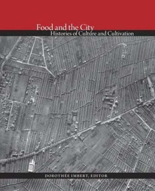 Food and the City: Histories of Culture and Cultivation