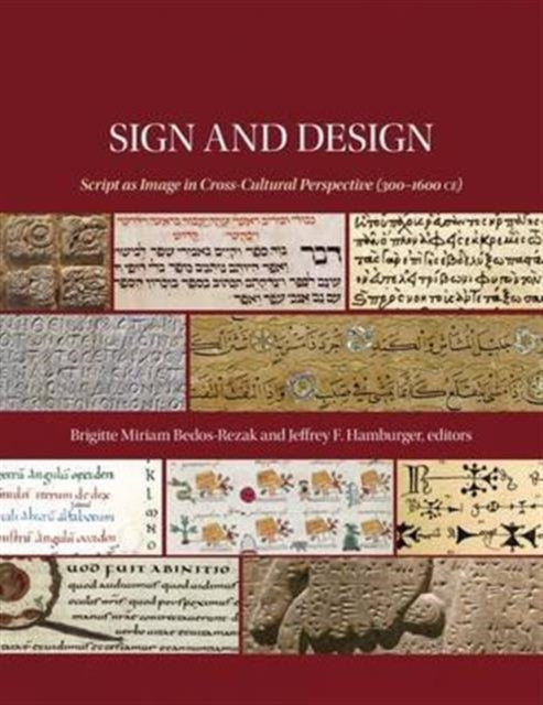 Sign and Design: Script as Image in Cross-Cultural Perspective (300–1600 CE)