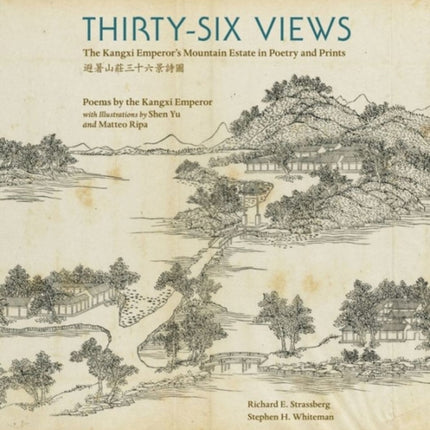 Thirty-Six Views: The Kangxi Emperor’s Mountain Estate in Poetry and Prints