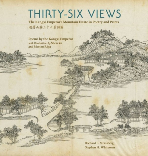 Thirty-Six Views: The Kangxi Emperor’s Mountain Estate in Poetry and Prints