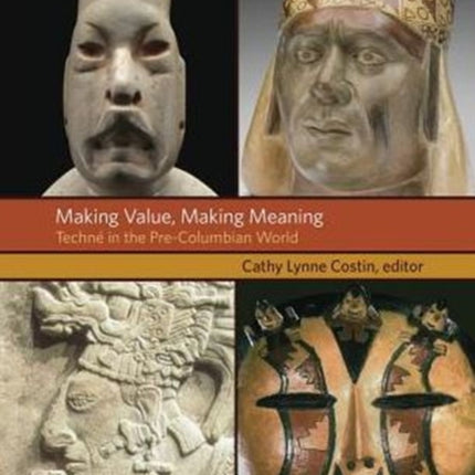 Making Value, Making Meaning: Techné in the Pre-Columbian World