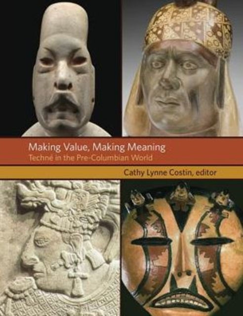 Making Value, Making Meaning: Techné in the Pre-Columbian World