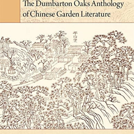 The Dumbarton Oaks Anthology of Chinese Garden Literature