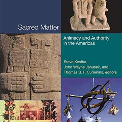 Sacred Matter: Animacy and Authority in the Americas