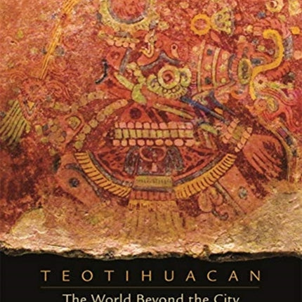 Teotihuacan: The World Beyond the City