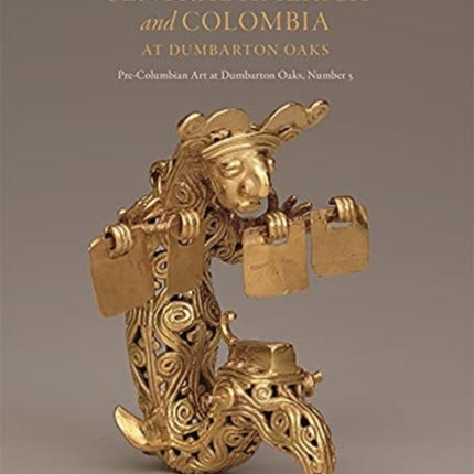 Pre-Columbian Art from Central America and Colombia at Dumbarton Oaks