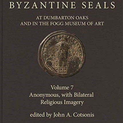 Catalogue of Byzantine Seals at Dumbarton Oaks and in the Fogg Museum of Art: 7