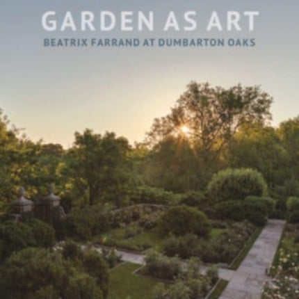 Garden as Art: Beatrix Farrand at Dumbarton Oaks