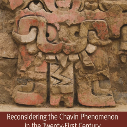 Reconsidering the Chavín Phenomenon in the Twenty-First Century