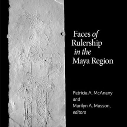 Faces of Rulership in the Maya Region
