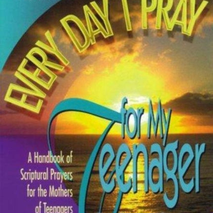 Every Day I Pray for My Teenager