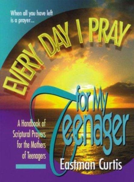 Every Day I Pray for My Teenager