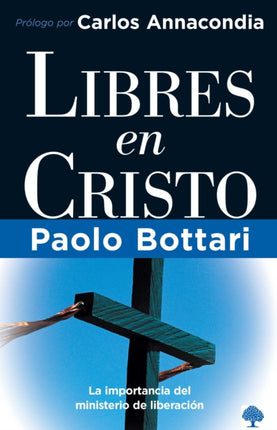 Libres en Cristo: La importancia del ministerio de liberación / Free in Christ: Your Complete Handbook The Ministry of Deliverance