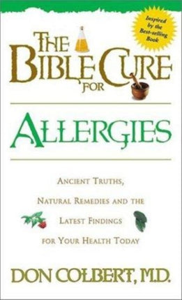 Bible Cure for Allergies: Ancient Truths, Natural Remedies & the Latest Findings for Your Health Today