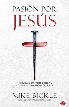 Pasión por Jesús: ¡Regresa a tu primer amor y redescubre la pasión de Dios por t i! / Passion For Jesus: Growing in Extravagant Love for God