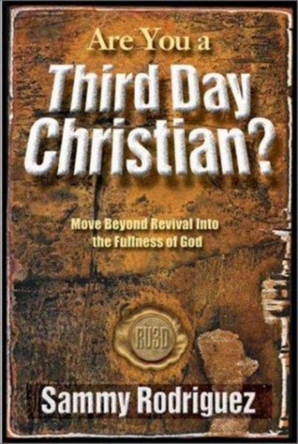 Are You a 3rd Day Christian: Move Beyond Revival into the Fullness of God