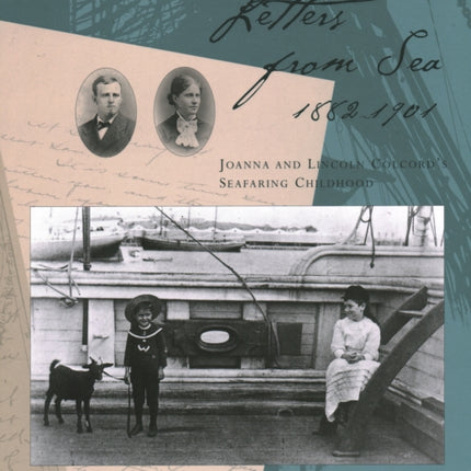 Letters from Sea, 1882 - 1901: Joanna and Lincoln Colcord's Seafaring Childhood