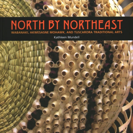 North by Northeast: Wabanaki, Akwesane Mohawk, and Tuscarora Traditional Arts