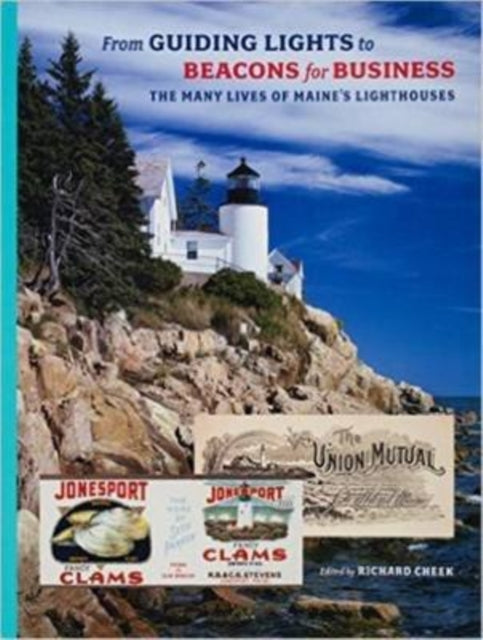 From Guiding Lights to Beacons for Business: The Many Lives of Maine’s Lighthouses