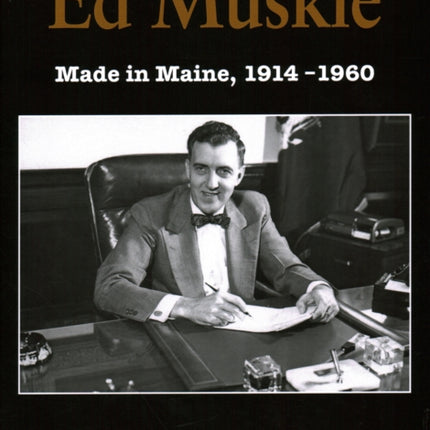 Ed Muskie: Made in Maine