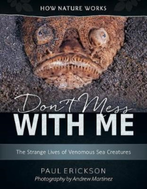 Don't Mess with Me: The Strange Lives of Venomous Sea Creatures