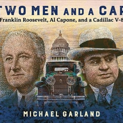 Two Men and a Car: Franklin Roosevelt, Al Capone, and a Cadillac V-8