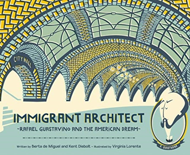 Immigrant Architect: Rafael Guastavino and the American Dream