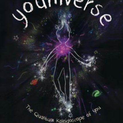 Youniverse: The Quantum Kaleidoscope of You