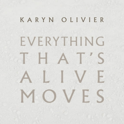 Karyn Olivier: Everything That's Alive Moves