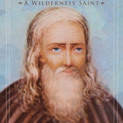 Herman: A Wilderness Saint: From Sarov, Russia to Kodiak, Alaska