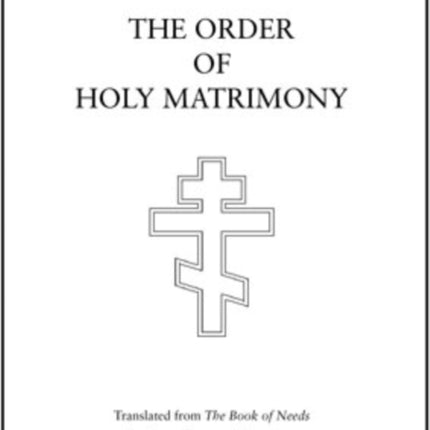 The Order of Holy Matrimony: Translated from the Book of Needs