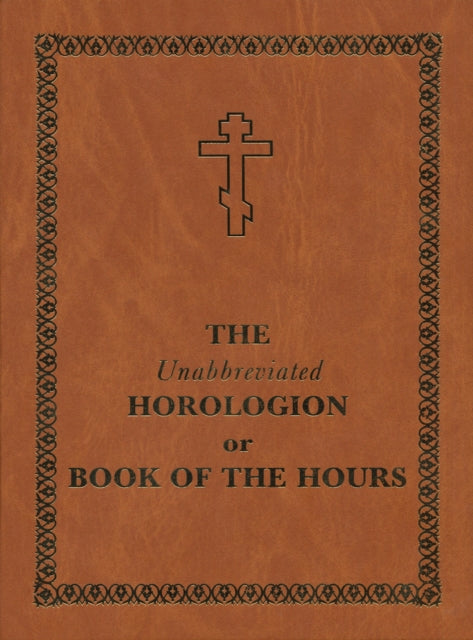 The Unabbreviated Horologion or Book of the Hours: Brown Cover