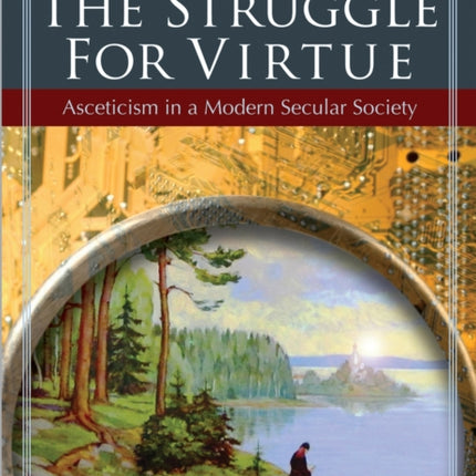 The Struggle for Virtue: Asceticism in a Modern Secular Society