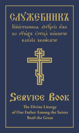 The Divine Liturgy of Our Father Among the Saints Basil the Great: Parallel Slavonic-English Text