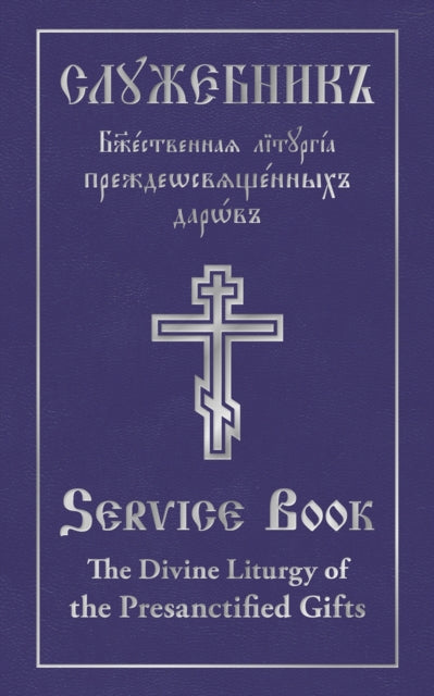 The Divine Liturgy of the Presanctified Gifts of Our Father Among the Saints Gregory the Dialogist: Parallel Slavonic-English Text