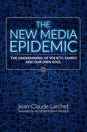 The New Media Epidemic: The Undermining of Society, Family, and Our Own Soul