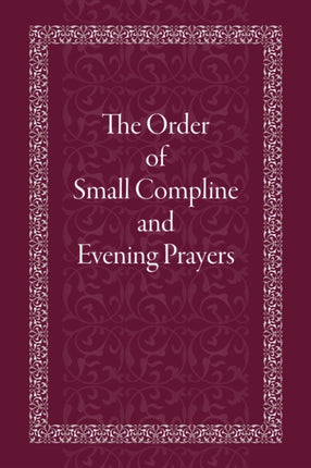 The Order of Small Compline and Evening Prayers