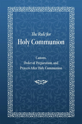 The Rule for Holy Communion: Canons, Order of Preparation, and Prayers After Holy Communion