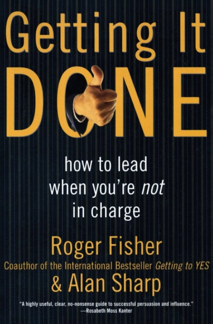 Getting It Done: How to Lead When You're Not in Charge