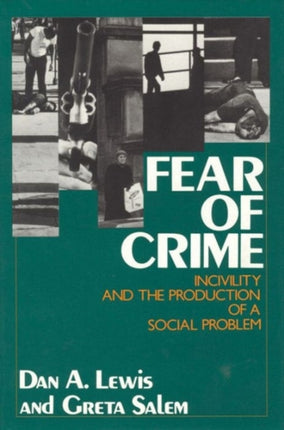 Fear of Crime: Incivility and the Production of a Social Problem