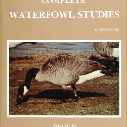 Complete Waterfowl Studies: Volume III: Geese and Swans